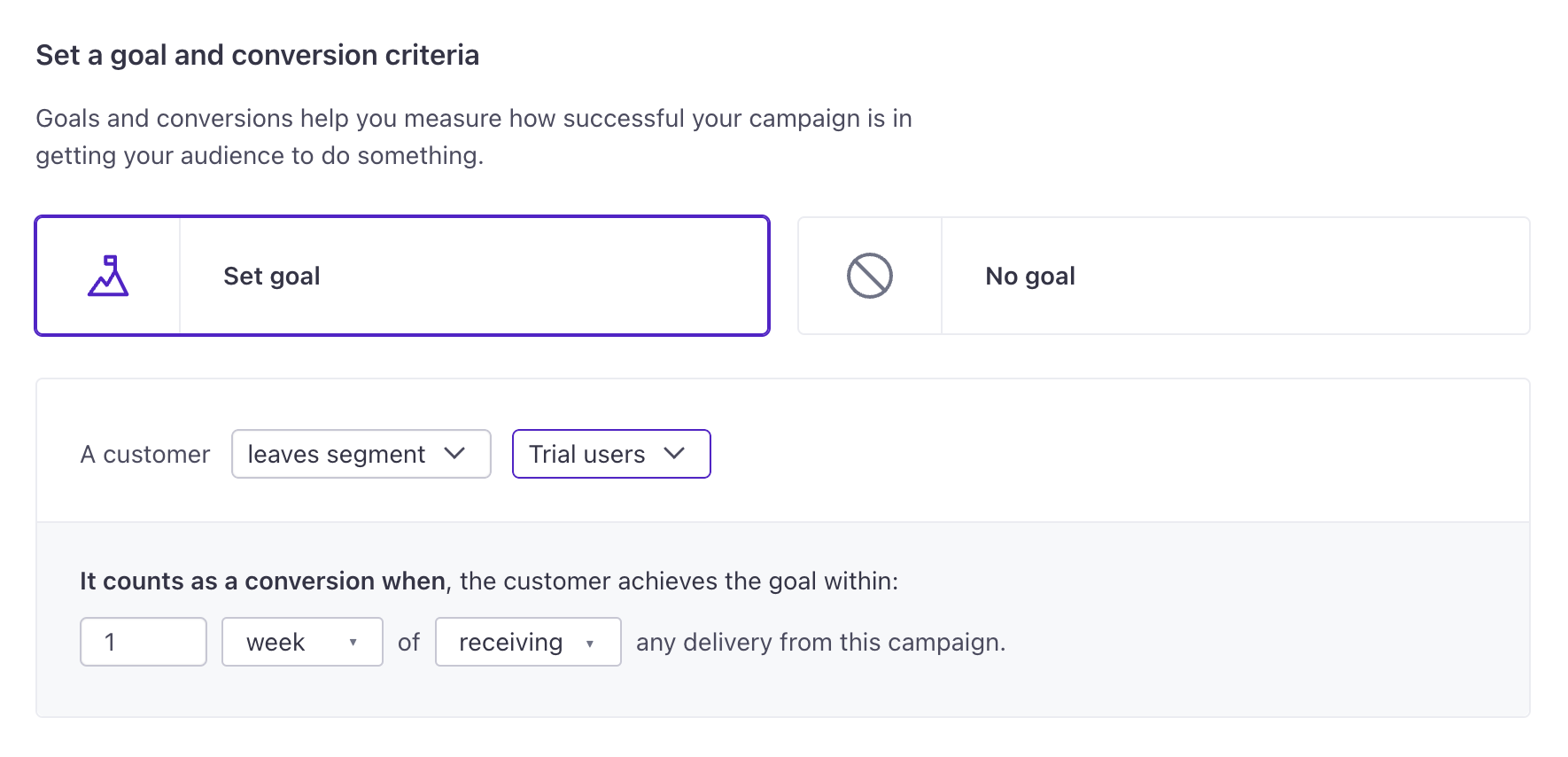 Set goal is selected at the top instead of No goal. Under that, the goal is defined as when a customer leaves the segment: Trial users. It counts as a conversion when the customer achieves the goal within 1 week of receiving any delivery from this campaign.