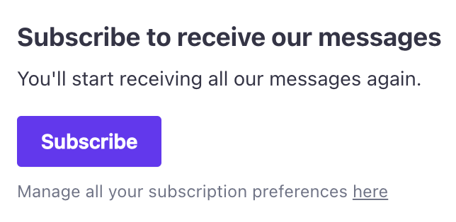 The subscription landing page reads: You have successfully unsubscribed. Subscribe to receive our messages. You'll start receiving all our messages again. There is a button labeled Subscribe.